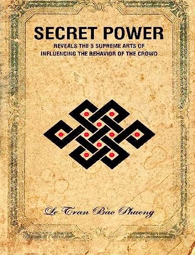 Secret Power: Reveals the 5 supreme arts of influencing the behavior of the crowd